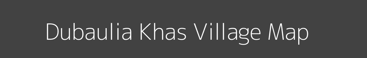 Map of Dubaulia Khas Village in Uttar Pradesh Image