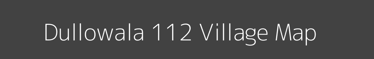 Map of Dullowala 112 Village in Punjab Image