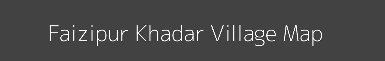 Map of Faizipur Khadar Village in Uttar Pradesh Image