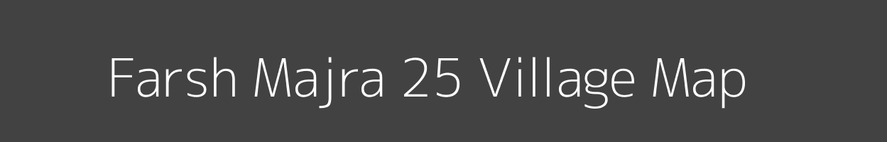 Map of Farsh Majra 25 Village in Haryana Image