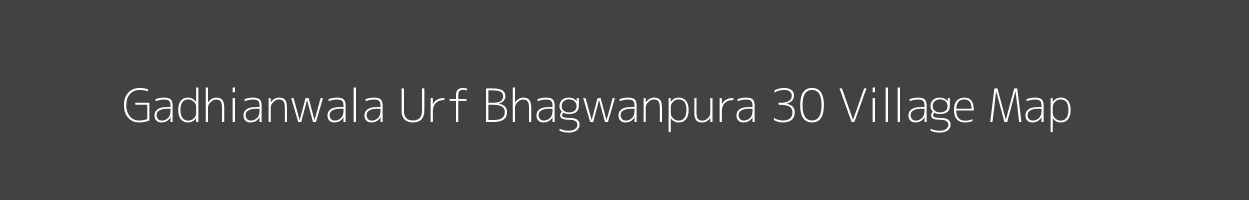 Map of Gadhianwala Urf Bhagwanpura 30 Village in Punjab Image