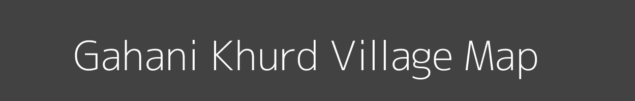 Map of Gahani Khurd Village in Uttar Pradesh Image