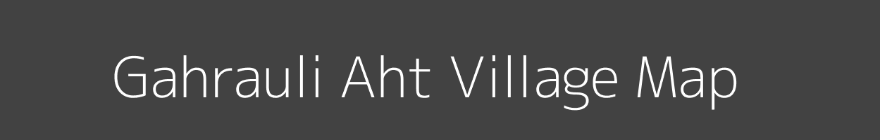 Map of Gahrauli Aht Village in Uttar Pradesh Image