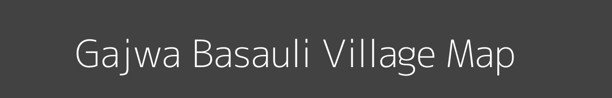 Map of Gajwa Basauli Village in Bihar Image