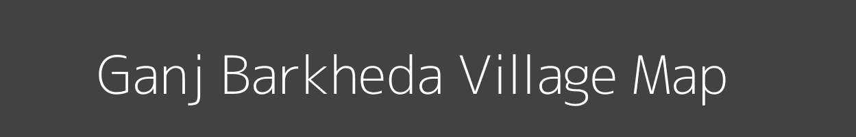 Map of Ganj Barkheda Village in Madhya Pradesh Image