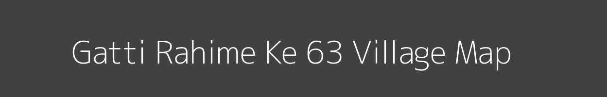 Map of Gatti Rahime Ke 63 Village in Punjab Image