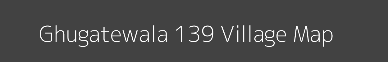 Map of Ghugatewala 139 Village in Punjab Image