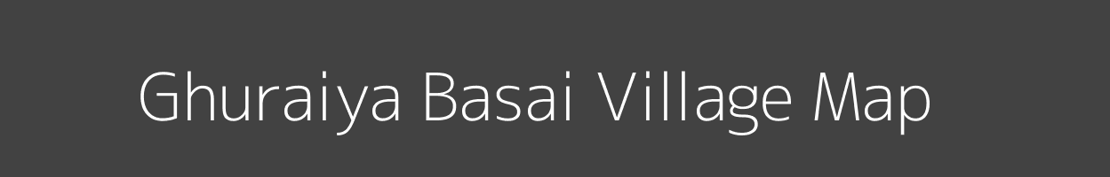 Map of Ghuraiya Basai Village in Madhya Pradesh Image