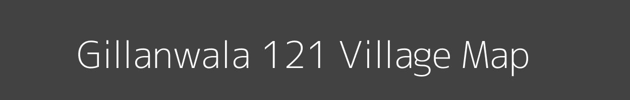 Map of Gillanwala 121 Village in Punjab Image