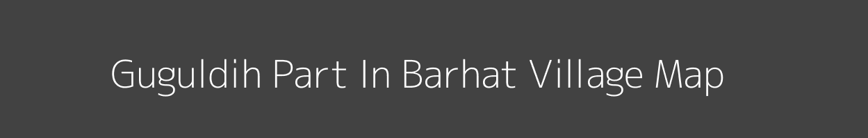 Map of Guguldih Part In Barhat Village in Bihar Image