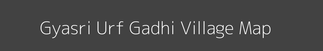 Map of Gyasri Urf Gadhi Village in Uttar Pradesh Image