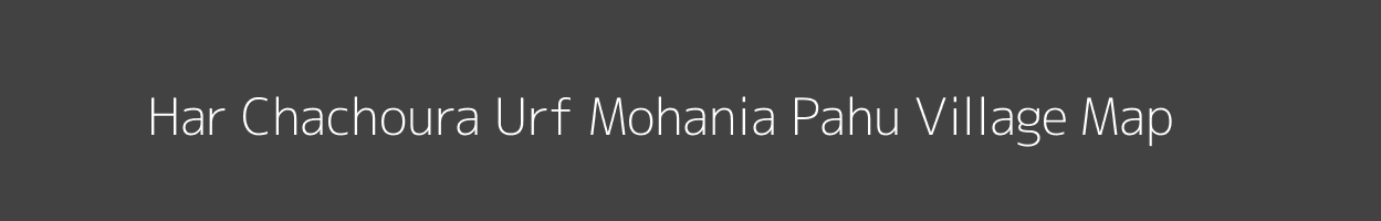 Map of Har Chachoura Urf Mohania Pahu Village in Uttar Pradesh Image