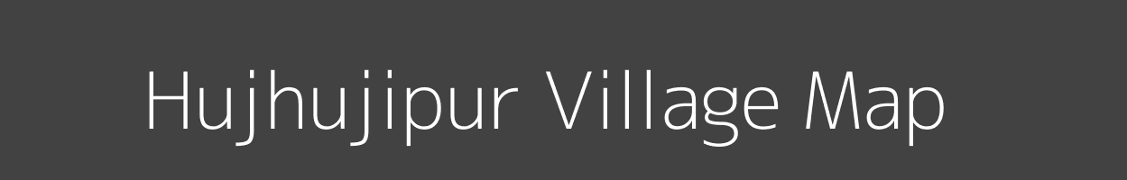 Map of Hujhujipur Village in Bihar Image