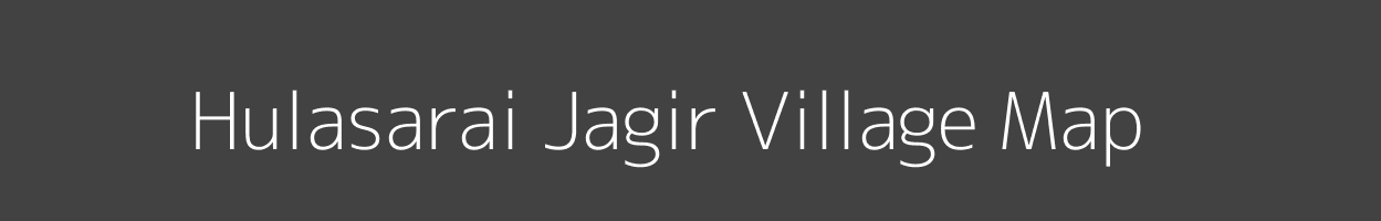 Map of Hulasarai Jagir Village in Bihar Image