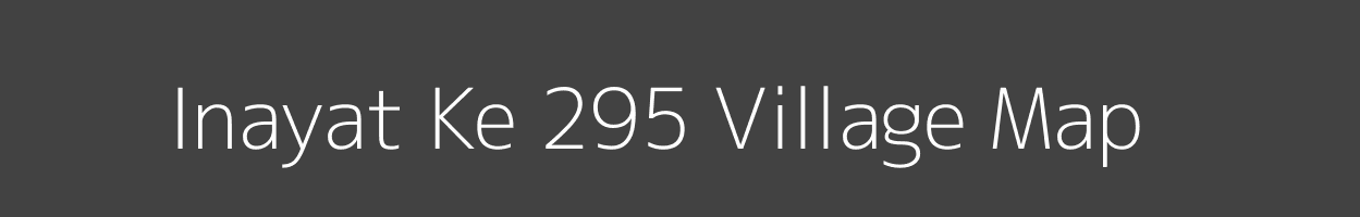 Map of Inayat Ke 295 Village in Punjab Image