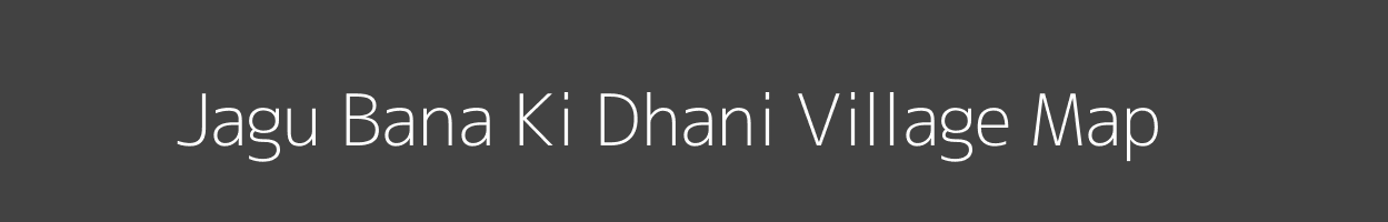 Map of Jagu Bana Ki Dhani Village in Rajasthan Image