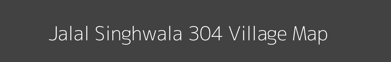 Map of Jalal Singhwala 304 Village in Punjab Image