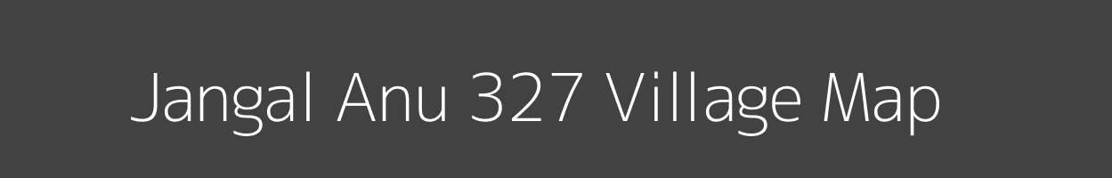 Map of Jangal Anu 327 Village in Himachal Pradesh Image