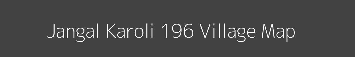 Map of Jangal Karoli 196 Village in Himachal Pradesh Image