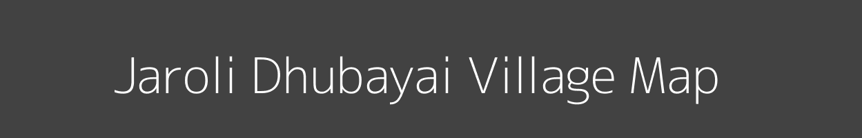 Map of Jaroli Dhubayai Village in Madhya Pradesh Image