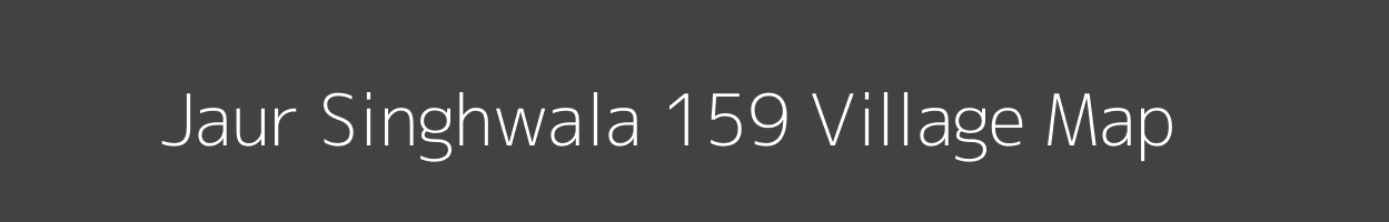 Map of Jaur Singhwala 159 Village in Punjab Image