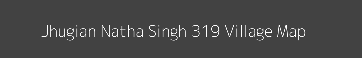 Map of Jhugian Natha Singh 319 Village in Punjab Image