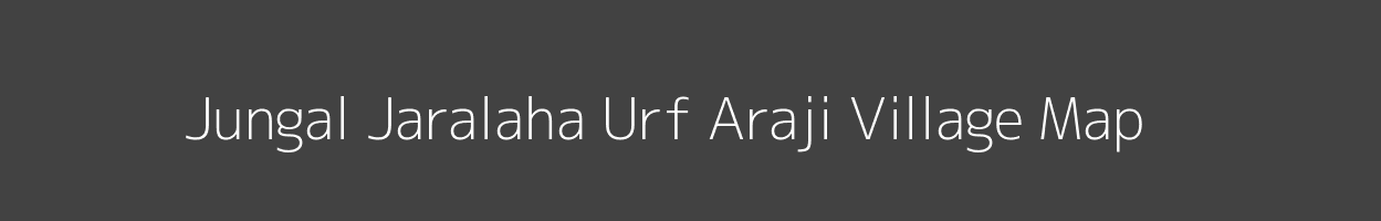 Map of Jungal Jaralaha Urf Araji Village in Uttar Pradesh Image