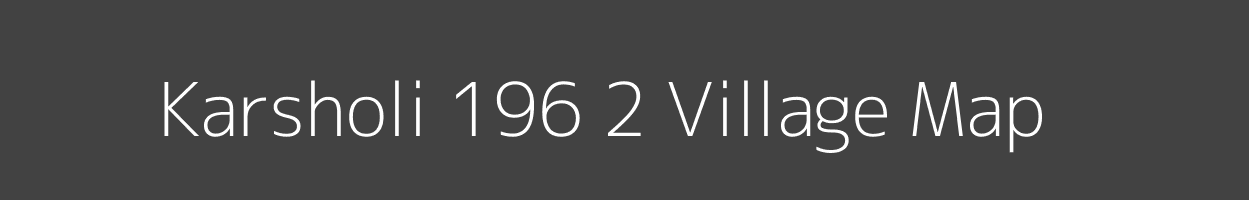 Map of Karsholi 196 2 Village in Himachal Pradesh Image