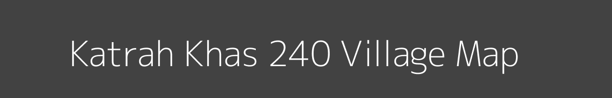 Map of Katrah Khas 240 Village in Himachal Pradesh Image