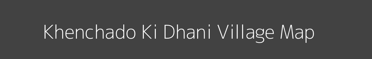 Map of Khenchado Ki Dhani Village in Rajasthan Image