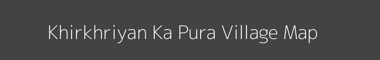 Map of Khirkhriyan Ka Pura Village in Rajasthan Image