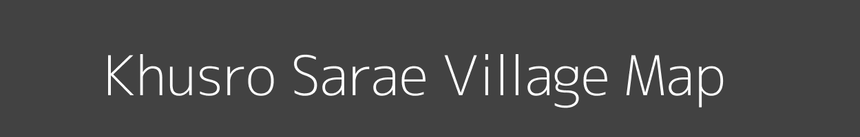 Map of Khusro Sarae Village in Bihar Image