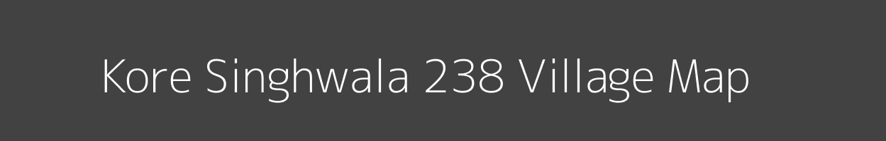 Map of Kore Singhwala 238 Village in Punjab Image