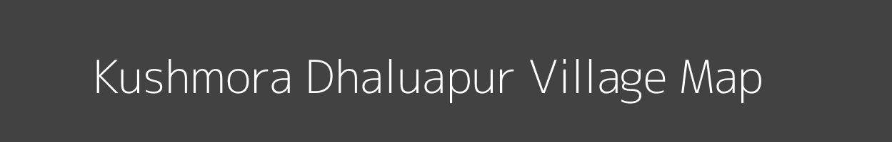 Map of Kushmora Dhaluapur Village in Uttar Pradesh Image
