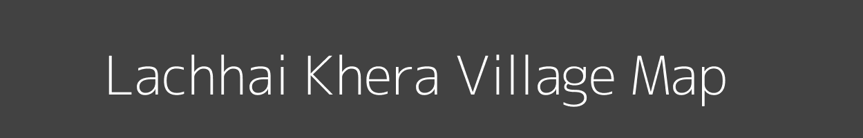 Map of Lachhai Khera Village in Uttar Pradesh Image