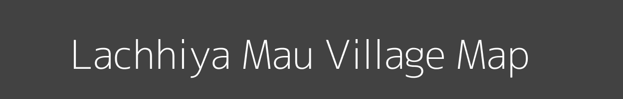 Map of Lachhiya Mau Village in Uttar Pradesh Image