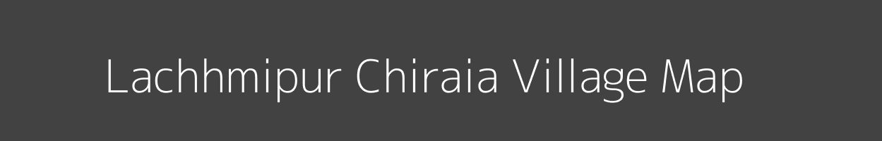 Map of Lachhmipur Chiraia Village in Bihar Image
