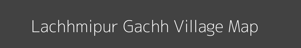 Map of Lachhmipur Gachh Village in Bihar Image
