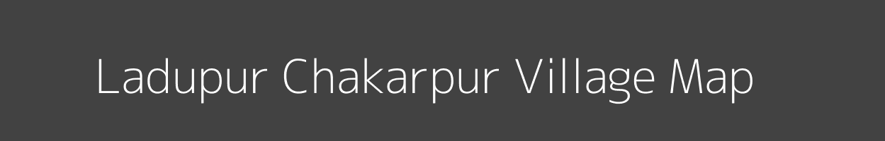 Map of Ladupur Chakarpur Village in Uttar Pradesh Image