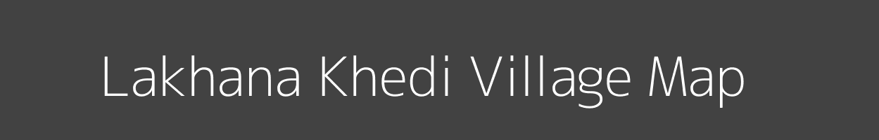 Map of Lakhana Khedi Village in Madhya Pradesh Image