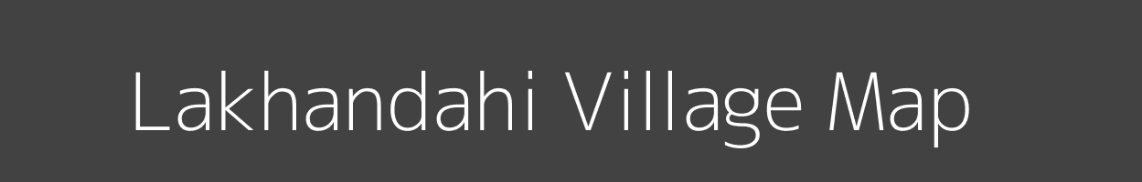 Map of Lakhandahi Village in Bihar Image