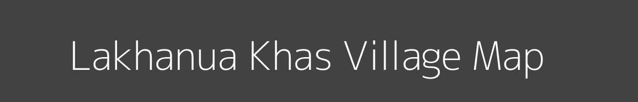 Map of Lakhanua Khas Village in Uttar Pradesh Image