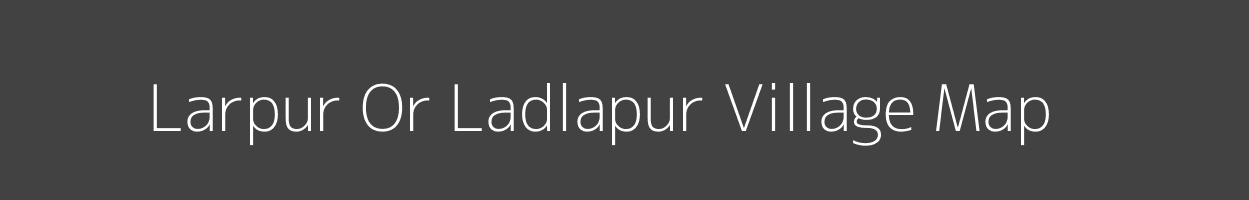 Map of Larpur Or Ladlapur Village in Uttar Pradesh Image