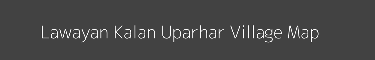 Map of Lawayan Kalan Uparhar Village in Uttar Pradesh Image