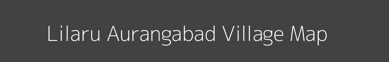 Map of Lilaru Aurangabad Village in Bihar Image