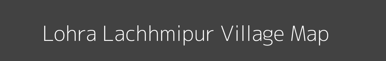 Map of Lohra Lachhmipur Village in Bihar Image
