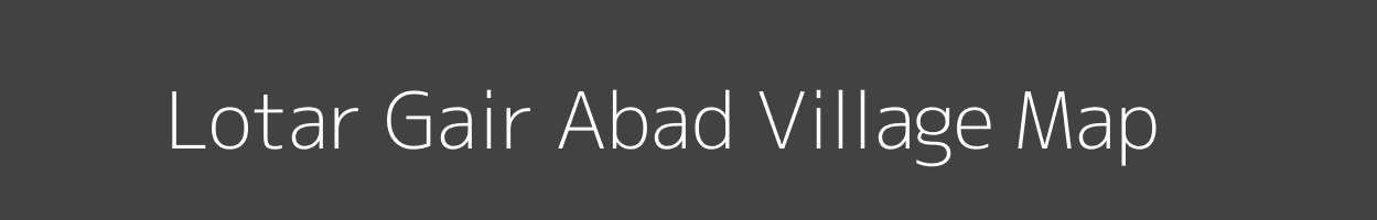 Map of Lotar Gair Abad Village in Uttar Pradesh Image
