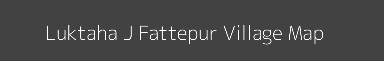 Map of Luktaha J Fattepur Village in Uttar Pradesh Image