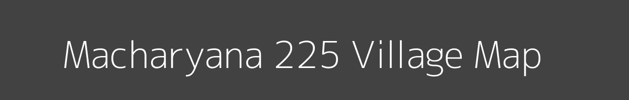 Map of Macharyana 225 Village in Himachal Pradesh Image