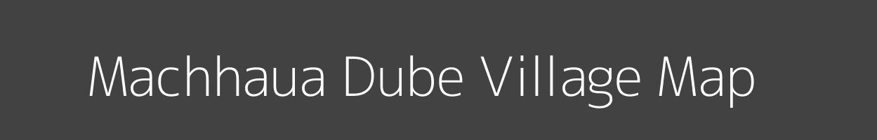 Map of Machhaua Dube Village in Uttar Pradesh Image